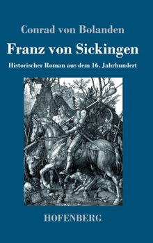 Franz von Sickingen: Historischer Roman aus dem 16. Jahrhundert