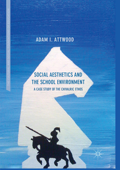 Paperback Social Aesthetics and the School Environment: A Case Study of the Chivalric Ethos Book