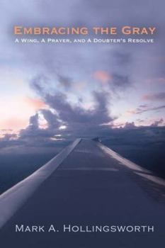 Paperback Embracing the Gray: A Wing, a Prayer, and a Doubter's Resolve Book
