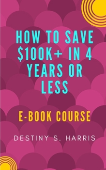 Paperback Course: How to Save $100k+ In 4 Years Or Less Book