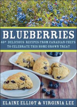 Hardcover Blueberries: 40+ Delicious Recipes from Canadian Chefs to Celebrate This Homegrown Treat Book