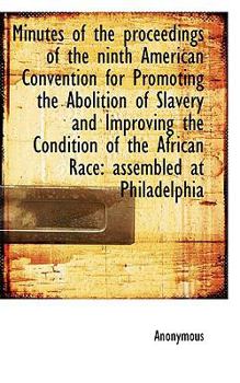 Paperback Minutes of the Proceedings of the Ninth American Convention for Promoting the Abolition of Slavery a Book