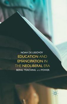 Paperback Education and Emancipation in the Neoliberal Era: Being, Teaching, and Power Book