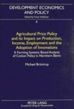 Agricultural Price Policy and Its Impact on Production, Income, Employment and the Adoption of Innovations: A Farming Systems Based Analysis of Cotton