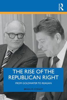 Paperback The Rise of the Republican Right: From Goldwater to Reagan Book