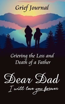 Dear Dad I Will Love You Forever Grief Journal Grieving the Loss and Death of a Father: Dad and Son Hiking
