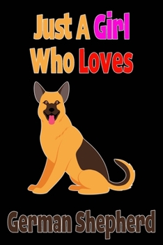 Just a Girl Who Loves German Shepherd : Composition Notebook Journal for Writing Notes Journal and Gifts Ideas for Girl and Dog Lovers