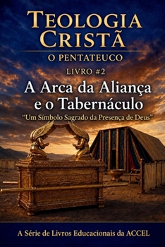 O Pentateuco Livro 2 - A Arca da Aliança & o Tabernáculo (Portuguese Edition)