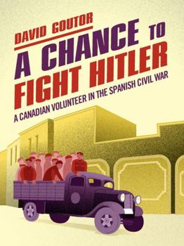 Paperback A Chance to Fight Hitler: A Canadian Volunteer in the Spanish Civil War Book