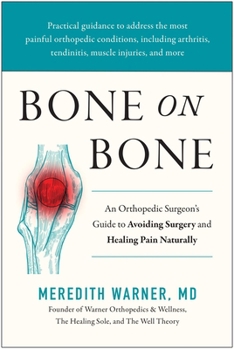 Hardcover Bone on Bone: An Orthopedic Surgeon's Guide to Avoiding Surgery and Healing Pain Naturally Book