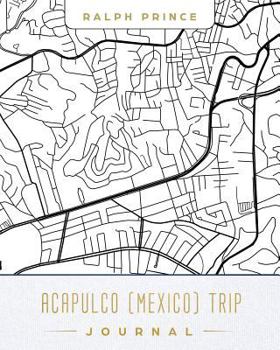 Paperback Acapulco (Mexico) Trip Journal: Lined Acapulco (Mexico) Vacation/Travel Guide Accessory Journal/Diary/Notebook with Acapulco (Mexico) Map Cover Art Book