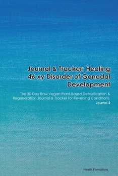 Paperback Journal & Tracker: Healing 46 xy Disorder of Gonadal Development: The 30 Day Raw Vegan Plant-Based Detoxification & Regeneration Journal Book