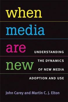 Paperback When Media Are New: Understanding the Dynamics of New Media Adoption and Use Book