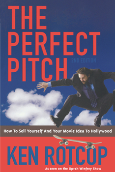 Paperback The Perfect Pitch: How to Sell Yourself and Your Movie Idea to Hollywood - 2nd Edition Book