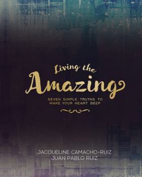 Paperback Living the Amazing: Seven Simple Truths To Make Your Heart Beep Book