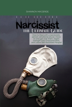 Paperback Narcissist the Ultimate Guide: How to Deal with a narcissistic person, emotional abuse, move on and get over them, regain strength, Gain Empowerment, Book