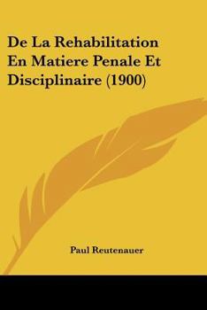Paperback De La Rehabilitation En Matiere Penale Et Disciplinaire (1900) [French] Book