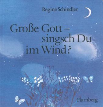 Paperback Grosse Gott - Singsch Du Im Wind?: Ein Gebetbuchlein Fur Kinder Und Ihre Eltern [German] Book
