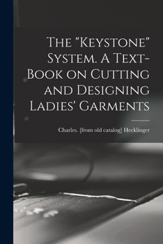 Paperback The "Keystone" System. A Text-book on Cutting and Designing Ladies' Garments Book