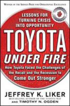 Hardcover Toyota Under Fire: Lessons for Turning Crisis Into Opportunity Book
