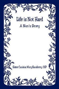 Paperback Life Is Not Hard - A Nun's Story Book
