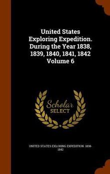 Hardcover United States Exploring Expedition. During the Year 1838, 1839, 1840, 1841, 1842 Volume 6 Book