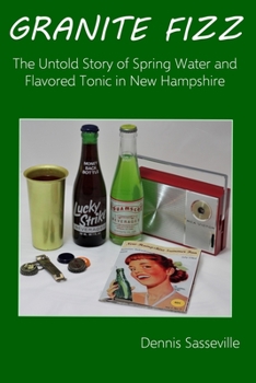 Paperback Granite Fizz: The Untold Story of Spring Water and Flavored Tonic in New Hampshire Book