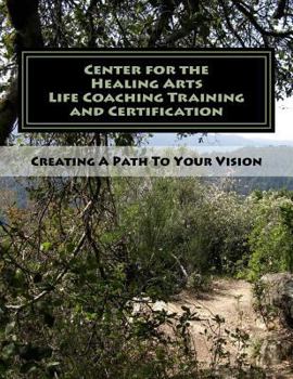 Paperback Center for the Healing Arts Life Coaching Training & Certification: Creating a Path to Your Vision Book