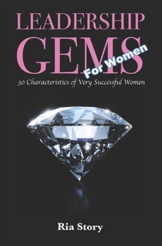 Paperback Leadership Gems For Women: 30 Characteristics of Very Successful Women Book