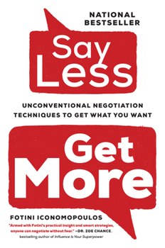 Paperback Say Less: Unconventional Negotiation Techniques to Get What You Want Book