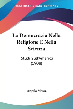 Paperback La Democrazia Nella Religione E Nella Scienza: Studi Sull'America (1908) Book