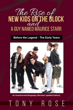 Paperback The Rise of the New Kids on the Block and A Guy Named Maurice Starr: Before the Legend - The Early Years Book