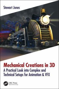 Paperback Mechanical Creations in 3D: A Practical Look into Complex and Technical Setups for Animation & VFX Book