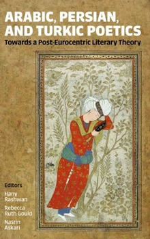 Arabic, Persian, and Turkic Poetics: Towards a Post-Eurocentric Literary Theory (Proceedings of the British Academy)
