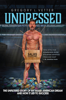 Undressed : The Unfiltered Story of My Failed American Dream and How It Led to Success