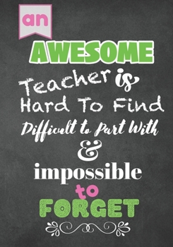 Paperback An AWESOME Teacher is Hard to Find Difficult to Part with & impossible to Forget: gift for teacher appreciation Book