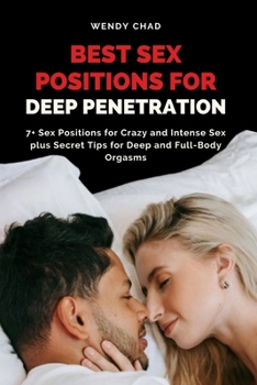 Paperback Best Sex Positions for Deep Penetration: 7+ Sex Positions for Crazy and Intense Sex plus Secret Tips for Deep and Full-Body Orgasms Book