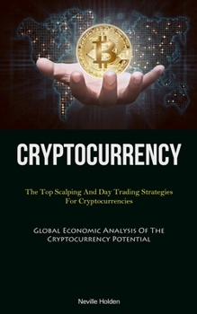 Paperback Cryptocurrency: The Top Scalping And Day Trading Strategies For Cryptocurrencies (Global Economic Analysis Of The Cryptocurrency Poten Book