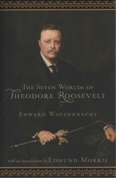 The Seven Worlds of Theodore Roosevelt