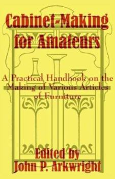 Paperback Cabinet-Making for Amateurs: A Practical Handbook on the Making of Various Articles of Furniture Book