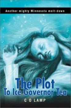 Paperback The Plot to Ice Governor Tea: Another Mighty Minnesota Melt-Down Book