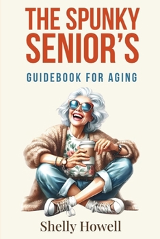 Paperback The Spunky Senior's Guidebook for Aging Book