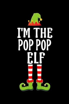 I'M THE POP POP ELF: Blank Lined Grandpa Family Matching Christmas Diary | Best Grandfather Christmas gift Notebook And Journal | 6x9 Inch 120 Pages White Paper