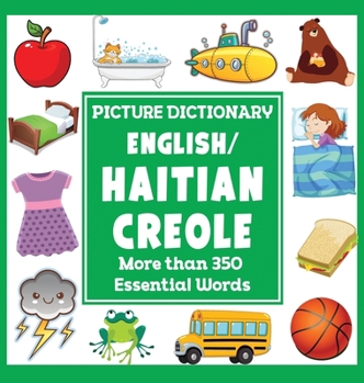 English/Haitian Creole Picture Dictionary: More Than 350 Essential Words (Language Dictionaries for Kids)