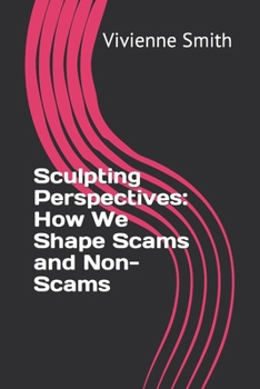 Paperback Sculpting Perspectives: How We Shape Scams and Non-Scams Book