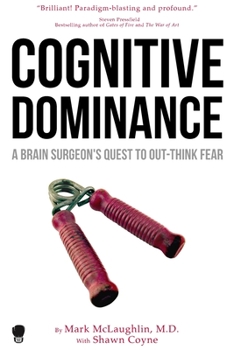 Paperback Cognitive Dominance: A Brain Surgeon's Quest to Out-Think Fear Book