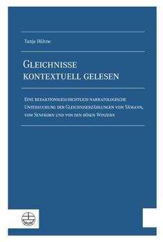 Paperback Gleichnisse Kontextuell Gelesen: Eine Redaktionsgeschichtlich-Narratologische Untersuchung Der Gleichniserzahlung Vom Samann, Vom Senfkorn Und Von Den [German] Book