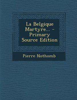 Paperback La Belgique Martyre... - Primary Source Edition [French] Book