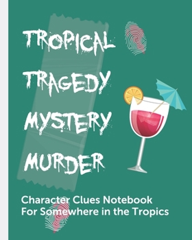 Paperback Tropical Tragedy Mystery Murder Character Clues Notebook For Somewhere In The Tropics: Crime Scene Investigator Diary - Caution Tape - Character Clues Book