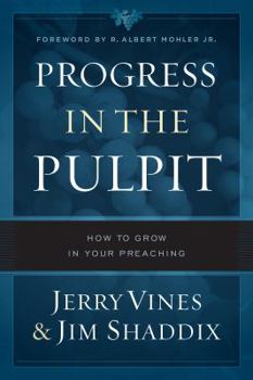 Hardcover Progress in the Pulpit: How to Grow in Your Preaching Book